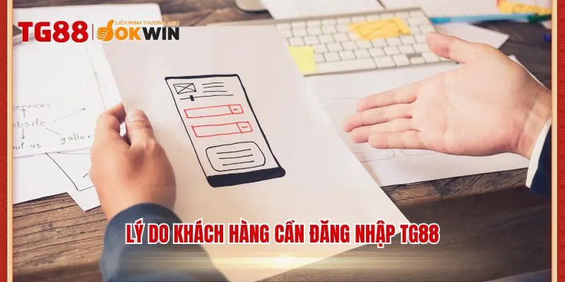 Lý do khách hàng cần đăng nhập TG88